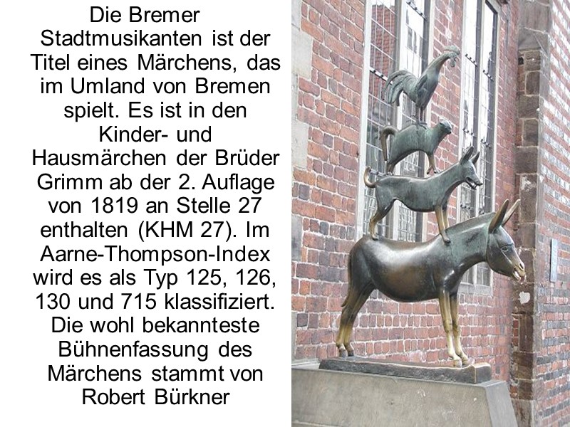 Die Bremer Stadtmusikanten ist der Titel eines Märchens, das im Umland von Bremen spielt.